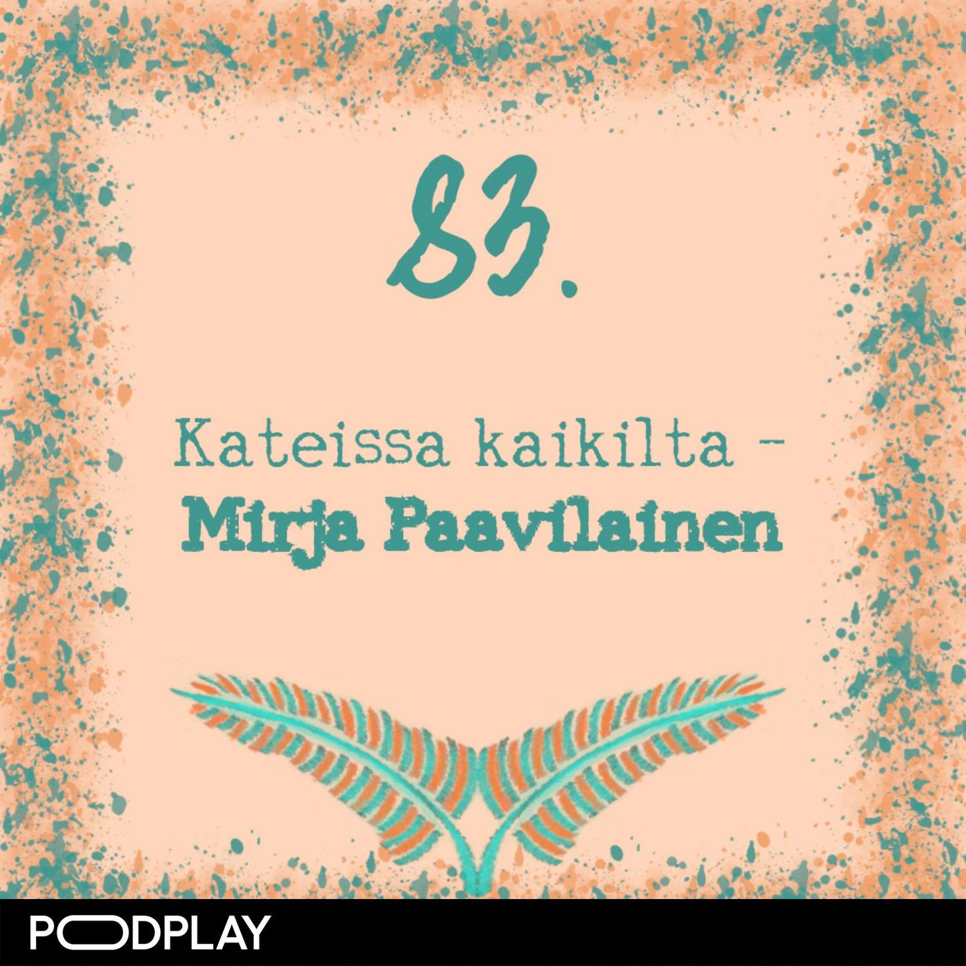 83. Kateissa kaikilta – Mirja Paavilainen 83. Kateissa kaikilta – Mirja Paavilainen