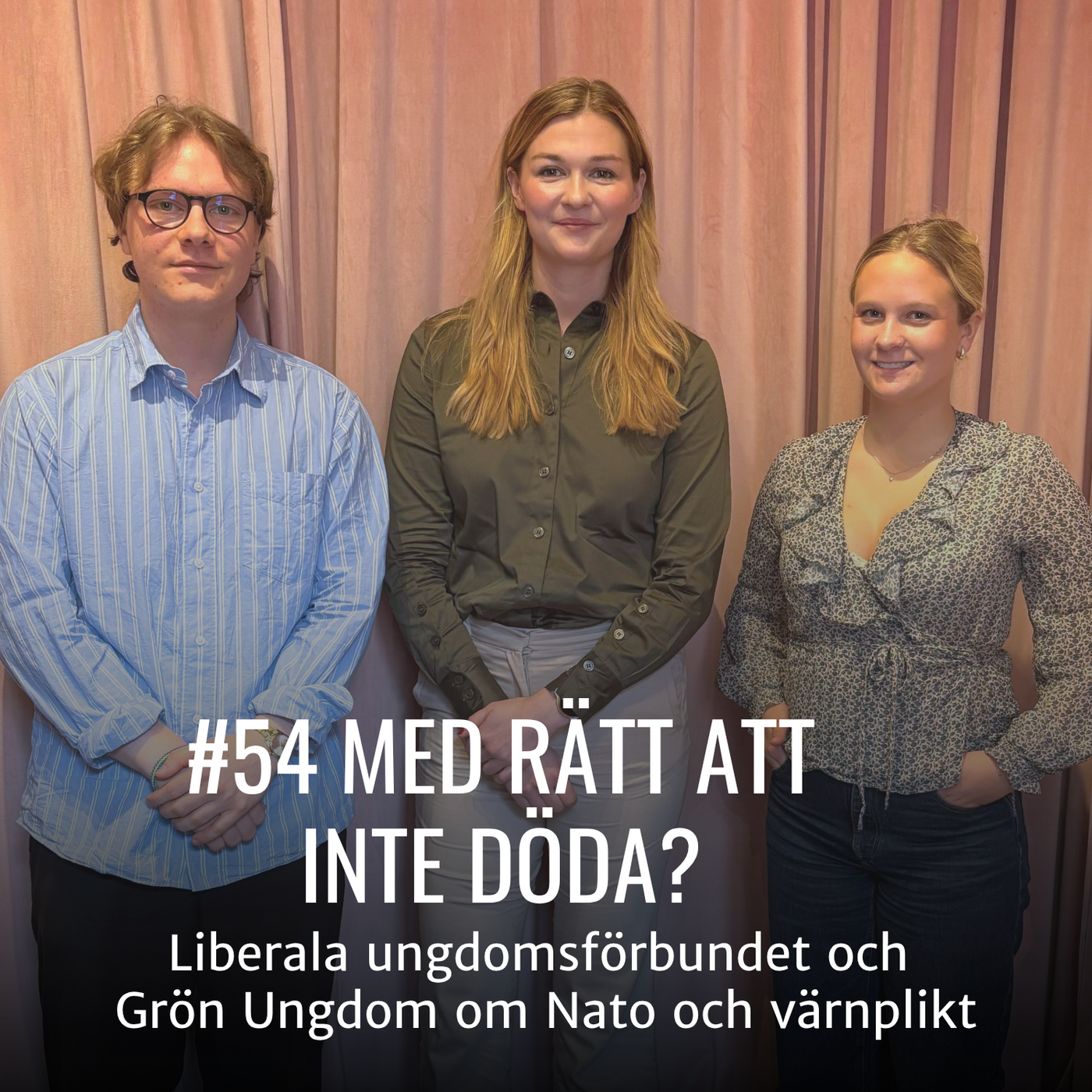#54 - MED RÄTT ATT INTE DÖDA? - Liberala Ungdomsförbundet och Grön Ungdom om Nato och värnplikt"