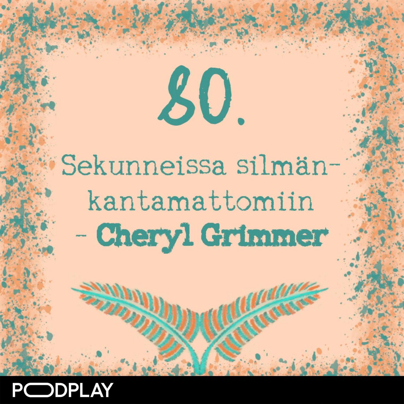 80. Sekunneissa silmänkantamattomiin – Cheryl Grimmer 80. Sekunneissa silmänkantamattomiin – Cheryl Grimmer