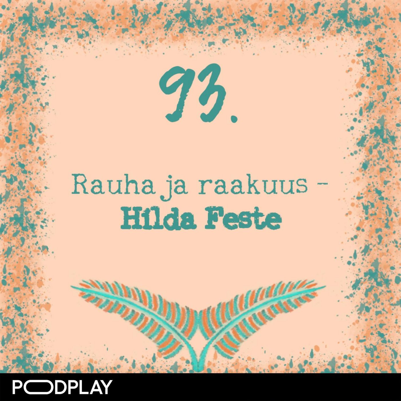 93. Rauha ja raakuus – Hilda Feste 93. Rauha ja raakuus – Hilda Feste