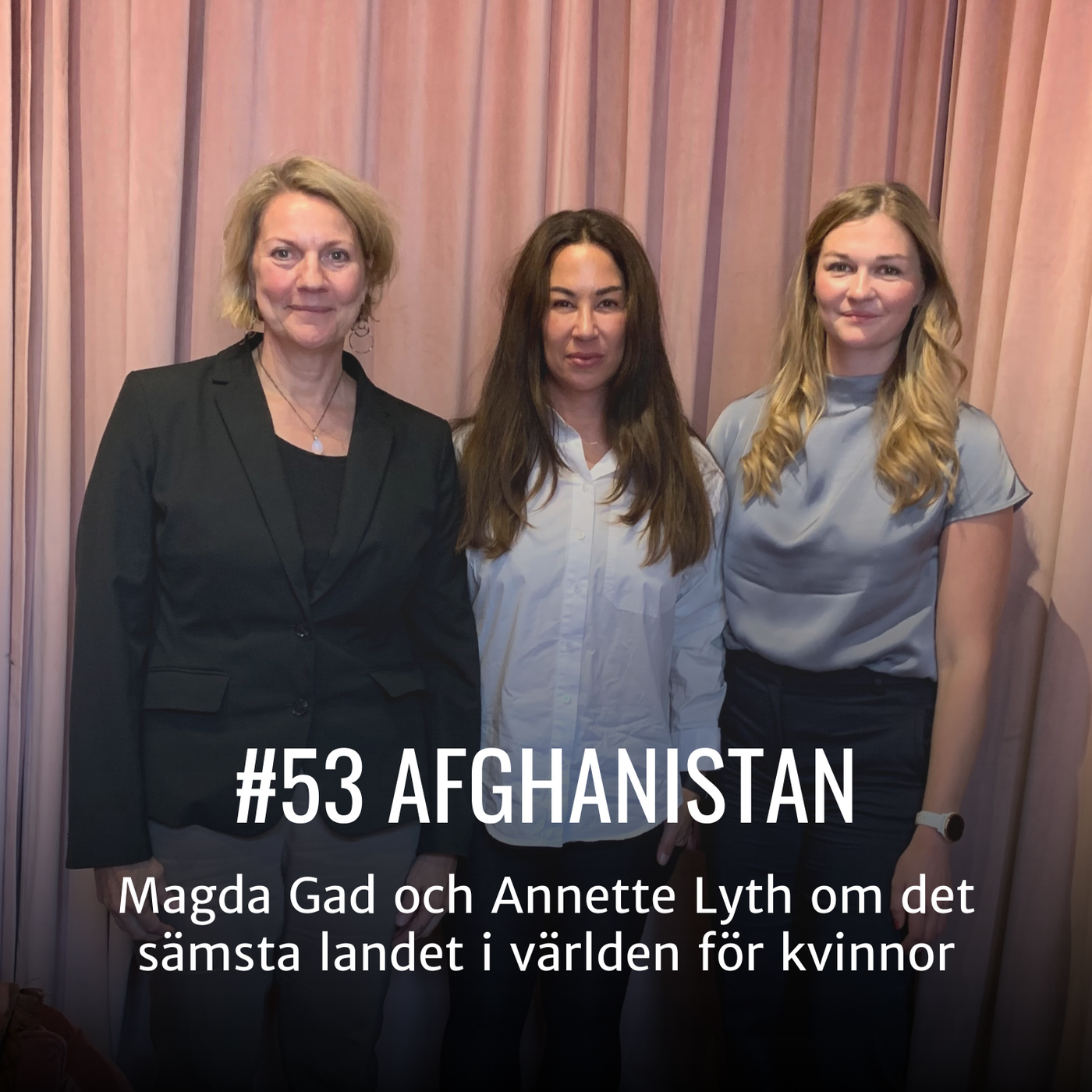 #53 - AFGHANISTAN - Magda Gad och Annette Lyth om det sämsta landet i världen för kvinnor