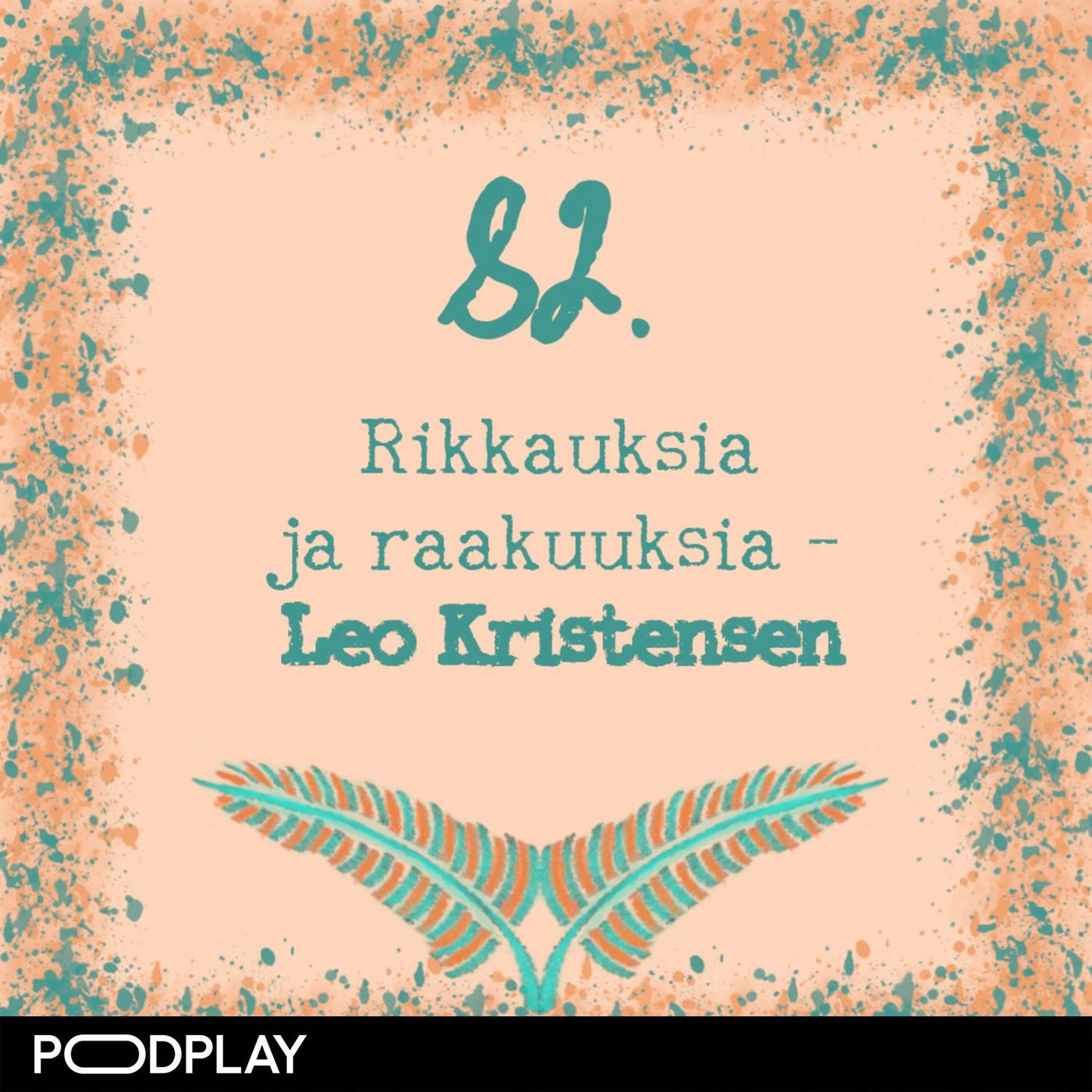 82. Rikkauksia ja raakuuksia – Leo Kristensen 82. Rikkauksia ja raakuuksia – Leo Kristensen