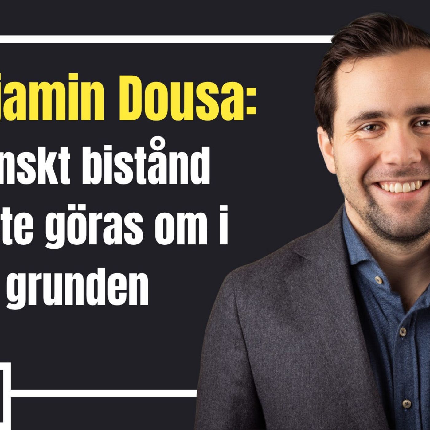 Benjamin Dousa: Svenskt bistånd måste göras om i grunden episode artwork
